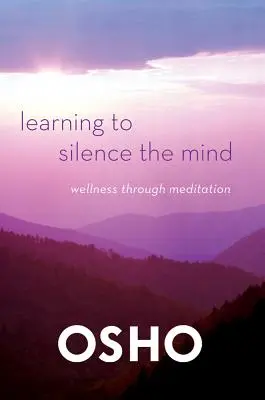 Megtanulni elhallgattatni az elmét: Wellness a meditáción keresztül - Learning to Silence the Mind: Wellness Through Meditation