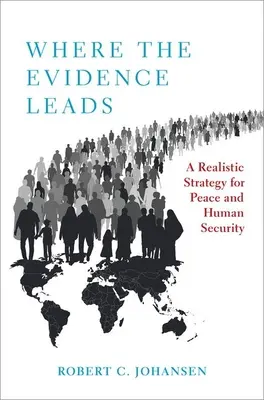 Ahová a bizonyítékok vezetnek: Reális stratégia a békéért és az emberi biztonságért - Where the Evidence Leads: A Realistic Strategy for Peace and Human Security