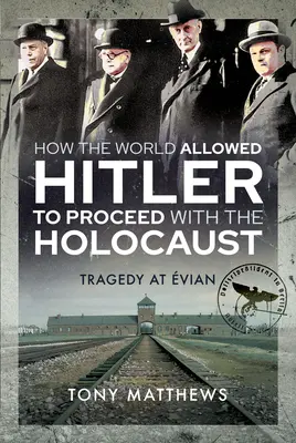 Hogyan engedte meg a világ, hogy Hitler folytassa a holokausztot: Tragédia Evianban - How the World Allowed Hitler to Proceed with the Holocaust: Tragedy at Evian