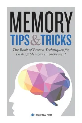 Memória tippek és trükkök: A tartós memóriajavítás bevált technikáinak könyve - Memory Tips & Tricks: The Book of Proven Techniques for Lasting Memory Improvement