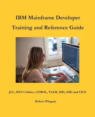 IBM Mainframe fejlesztői képzés és referencia kézikönyv - IBM Mainframe Developer Training and Reference Guide