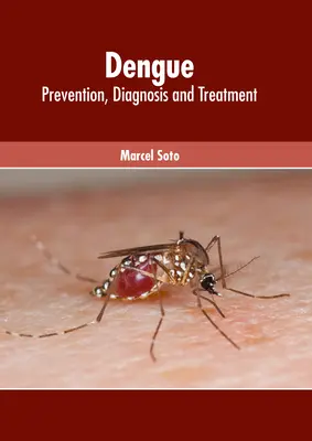 Dengue: Megelőzés, diagnózis és kezelés - Dengue: Prevention, Diagnosis and Treatment