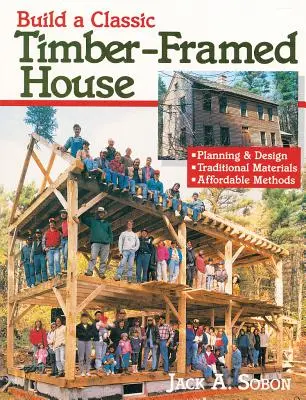 Klasszikus fagerendás ház építése: Tervezés és tervezés/hagyományos anyagok/megfizethető módszerek - Build a Classic Timber-Framed House: Planning & Design/Traditional Materials/Affordable Methods