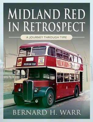 Midland Red visszatekintésben: Utazás az időben - Midland Red in Retrospect: A Journey Through Time