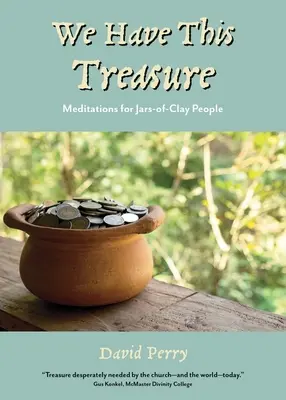 Megvan ez a kincs: Meditációk a tégelyes emberek számára - We Have This Treasure: Meditations for Jars-of-Clay People