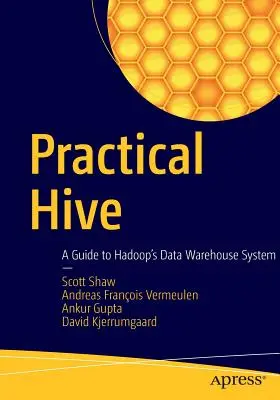 Gyakorlati kaptár: A Hadoop adattárház-rendszer útmutatója - Practical Hive: A Guide to Hadoop's Data Warehouse System