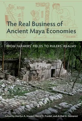 Az ősi maja gazdaságok valódi üzletága: A földművesek földjeitől az uralkodók birodalmáig - The Real Business of Ancient Maya Economies: From Farmers' Fields to Rulers' Realms