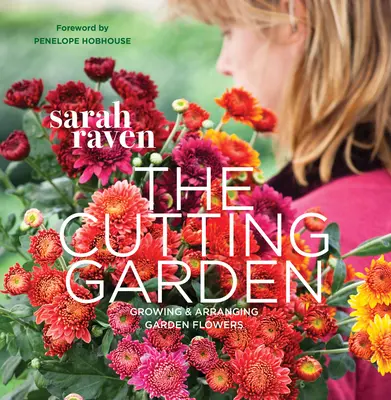 A vágókert: Kerti virágok termesztése és elrendezése - The Cutting Garden: Growing and Arranging Garden Flowers