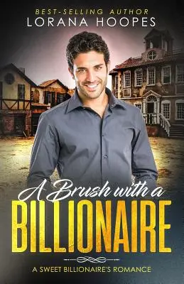 A Brush with a Billionaire: Egy tiszta milliárdos románc - A Brush with a Billionaire: A clean billionaire romance