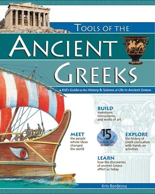 Az ókori görögök eszközei: A Kid's Guide to the History & Science of Life in Ancient Greece (Gyerekeknek szóló útmutató az ókori görög élet történetéhez és tudományához) - Tools of the Ancient Greeks: A Kid's Guide to the History & Science of Life in Ancient Greece