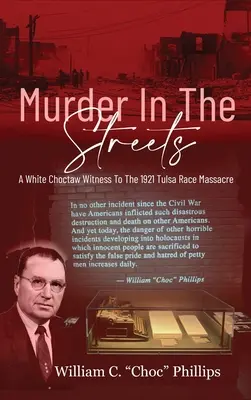 Gyilkosság az utcákon: A White Choctaw Witness To The 1921 Tulsa Race Massacre (Egy fehér choctaw tanúja az 1921-es tulsai faji mészárlásnak) - Murder In The Streets: A White Choctaw Witness To The 1921 Tulsa Race Massacre