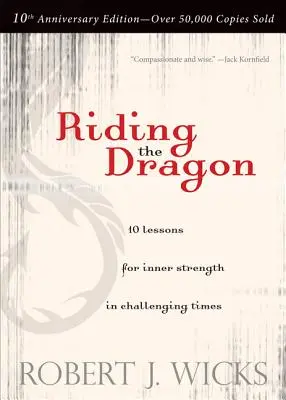 A sárkány meglovaglása: 10 lecke a belső erőhöz a kihívásokkal teli időkben - Riding the Dragon: 10 Lessons for Inner Strength in Challenging Times