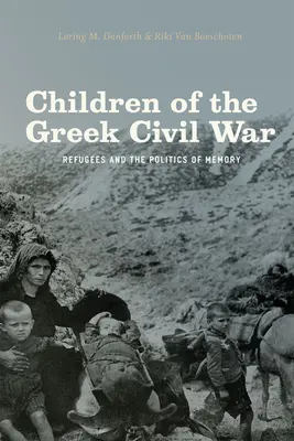 A görög polgárháború gyermekei: Menekültek és az emlékezet politikája - Children of the Greek Civil War: Refugees and the Politics of Memory