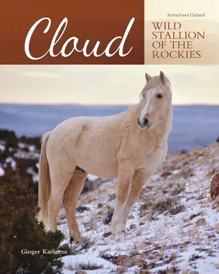 Cloud - A Sziklás-hegység vad csődöre, átdolgozva és frissítve - Cloud - Wild Stallion of the Rockies, Revised and Updated