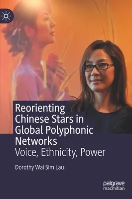 Přeorientování čínských hvězd v globálních polyfonních sítích: Hlas, etnicita, moc - Reorienting Chinese Stars in Global Polyphonic Networks: Voice, Ethnicity, Power