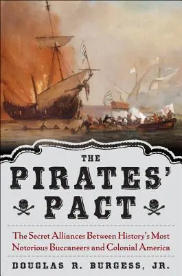 A kalózok paktuma: A történelem leghírhedtebb kalózai és a gyarmati Amerika titkos szövetségei - The Pirates' Pact: The Secret Alliances Between History's Most Notorious Buccaneers and Colonial America