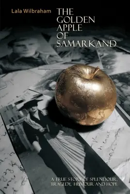 A szamarkandi aranyalma: Egy igaz történet pompáról, tragédiáról, humorról és reményről - The Golden Apple of Samarkand: A True Story of Splendour, Tragedy, Humour and Hope