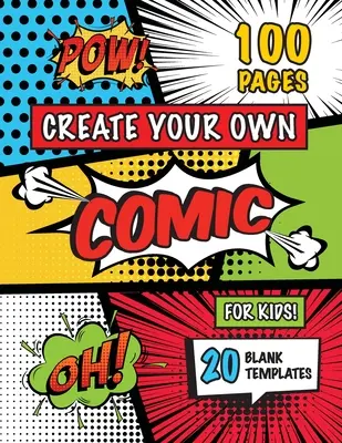 Create Your Own Comic for Kids (Ages 4-8, 8-12): (100 oldal) Rajzold meg a saját képregényedet 20 üres sablon változatos változatával! - Create Your Own Comic for Kids (Ages 4-8, 8-12): (100 Pages) Draw Your Own Comics with a Variety of 20 Blank Templates!