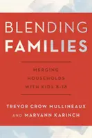 Vegyes családok: A 8-18 éves gyermekes háztartások egyesülése - Blending Families: Merging Households with Kids 8-18