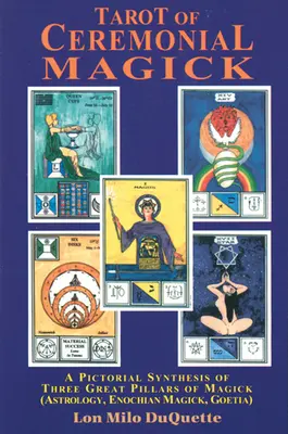 A szertartásos mágia tarotja: A mágia három nagy pillérének képes összefoglalása - Tarot of Ceremonial Magick: A Pictorial Synthesis of Three Great Pillars of Magick