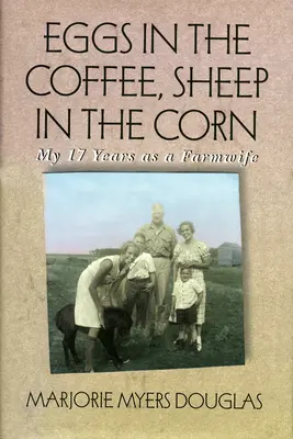 Tojás a kávéban, birka a kukoricában: Tizenhét évem farmerfeleségként - Eggs in the Coffee, Sheep in the Corn: My 17 Years as a Farmwife