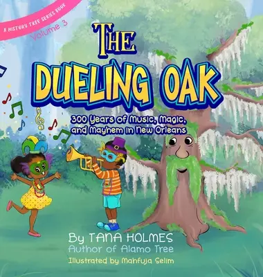 A párbajozó tölgy: 300 év zene, varázslat és bohózat New Orleansban - The Dueling Oak: 300 Years of Music, Magic, and Mayhem in New Orleans