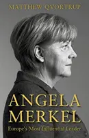 Angela Merkel - Európa legbefolyásosabb vezetője [bővített és frissített kiadás] - Angela Merkel - Europe's Most Influential Leader [Expanded and Updated Edition]