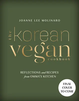 A koreai vegán szakácskönyv: Gondolatok és receptek Omma konyhájából - The Korean Vegan Cookbook: Reflections and Recipes from Omma's Kitchen