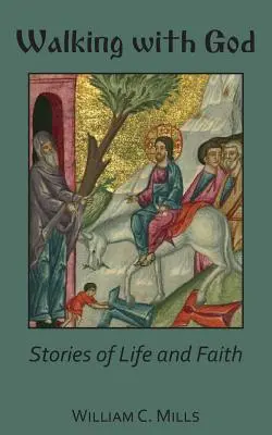 Istennel járva: Történetek az életről és a hitről - Walking with God: Stories of Life and Faith