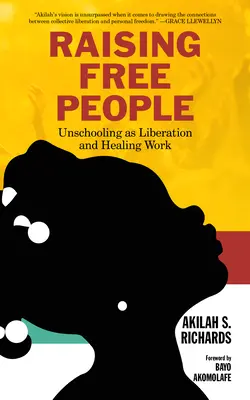 Szabad emberek nevelése: Unschooling as Liberation and Healing Work (Iskolanélküliség mint felszabadító és gyógyító munka) - Raising Free People: Unschooling as Liberation and Healing Work