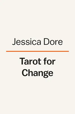 Tarot a változásért: A kártyák használata az öngondoskodás, elfogadás és növekedés érdekében - Tarot for Change: Using the Cards for Self-Care, Acceptance, and Growth