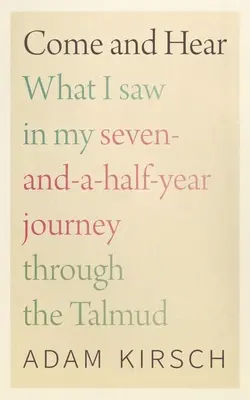 Jöjjön és hallgassa meg: Amit a Talmudban tett hét és fél éves utazásom során láttam - Come and Hear: What I Saw in My Seven-And-A-Half-Year Journey Through the Talmud