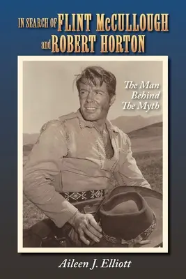 Flint McCullough és Robert Horton nyomában: Hullough McCullough: The Man Behind the Myth - In Search of Flint McCullough and Robert Horton: The Man Behind the Myth