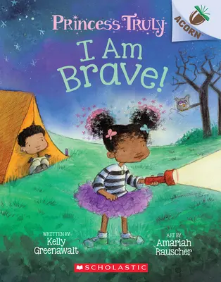 Bátor vagyok!: Egy makkos könyv (Princess Truly #5), 5 - I Am Brave!: An Acorn Book (Princess Truly #5), 5