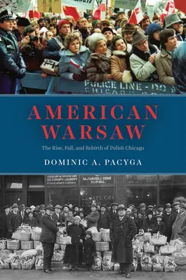 Amerikai Varsó: A lengyel Chicago felemelkedése, bukása és újjászületése - American Warsaw: The Rise, Fall, and Rebirth of Polish Chicago