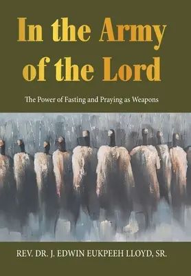 Az Úr seregében: A böjt és az imádság ereje mint fegyverek - In the Army of the Lord: The Power of Fasting and Praying as Weapons