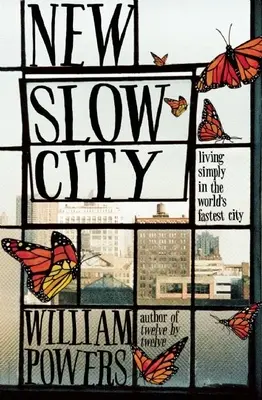 Új lassú város: Egyszerűen élni a világ leggyorsabb városában - New Slow City: Living Simply in the World's Fastest City