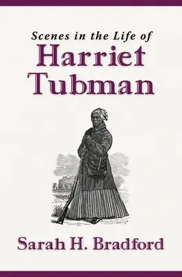 Jelenetek Harriet Tubman életéből (Új kiadás) - Scenes in the Life of Harriet Tubman (New Edition)