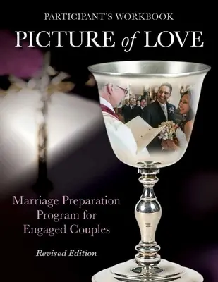 A szeretet képe - Eljegyzett munkafüzet, átdolgozott kiadás: Házassági felkészítő program jegyespárok számára - Picture of Love - Engaged Workbook, Revised Edition: Marriage Preparation Program for Engaged Couples