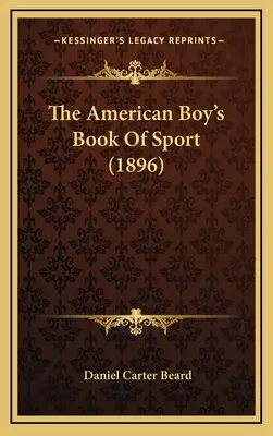 Az amerikai fiúk sportkönyve (1896) - The American Boy's Book Of Sport (1896)