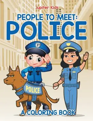 Emberek, akikkel találkozhatunk: Rendőrség (Színezőkönyv) - People to Meet: Police (A Coloring Book)