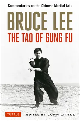 Bruce Lee: A Gung Fu Tao: A kínai harcművészetek kommentárjai - Bruce Lee: The Tao of Gung Fu: Commentaries on the Chinese Martial Arts