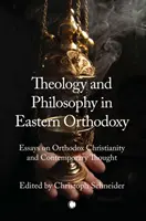 Teológia és filozófia a keleti ortodoxiában: Esszék az ortodox kereszténységről és a kortárs gondolkodásról - Theology and Philosophy in Eastern Orthodoxy: Essays on Orthodox Christianity and Contemporary Thought