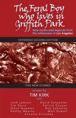 Az elvadult fiú, aki a Griffith Parkban lakik: Bővített második kiadás - The Feral Boy Who Lives in Griffith Park: Expanded Second Edition