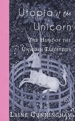 Utopie jednorožce: Lov na tapiserie s jednorožcem - Utopia of the Unicorn: The Hunt of the Unicorn Tapestries