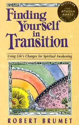 Finding Yourself in Transition: Az élet változásainak felhasználása a spirituális ébredéshez - Finding Yourself in Transition: Using Life's Changes for Spiritual Awakening