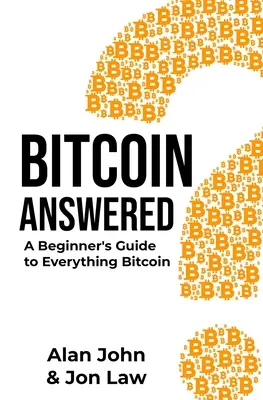 Bitcoin válaszolt: A Beginner's Guide to Everything Bitcoin - Bitcoin Answered: A Beginner's Guide to Everything Bitcoin