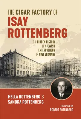 Isay Rottenberg szivargyára: Egy zsidó vállalkozó rejtett története a náci Németországban - The Cigar Factory of Isay Rottenberg: The Hidden History of a Jewish Entrepreneur in Nazi Germany