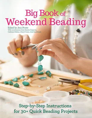 A hétvégi gyöngyfűzés nagy könyve: Step-By-Step Instructions for 30+ Quick Beading Projects (30+ gyors gyöngyfűzési projekt lépésről lépésre) - Big Book of Weekend Beading: Step-By-Step Instructions for 30+ Quick Beading Projects