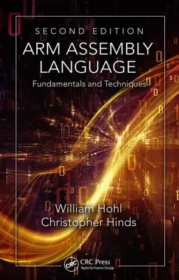 Arm Assembly Language: Alapelvek és technikák, második kiadás - Arm Assembly Language: Fundamentals and Techniques, Second Edition